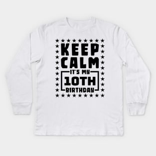 Keep calm, it's my 10th birthday Kids Long Sleeve T-Shirt